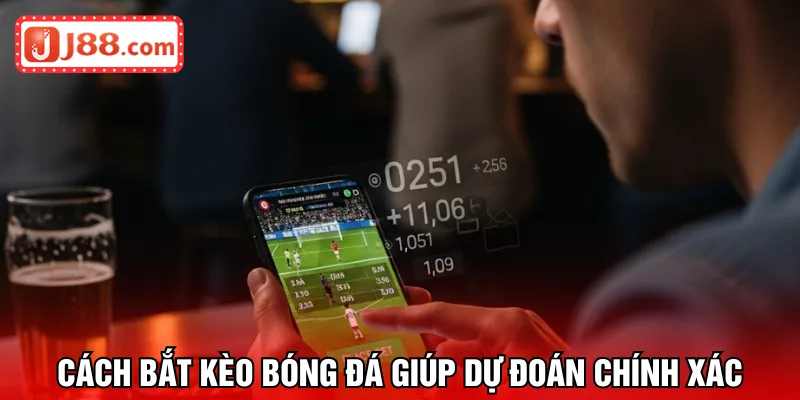 Cách bắt kèo bóng đá giúp dự đoán chính xác