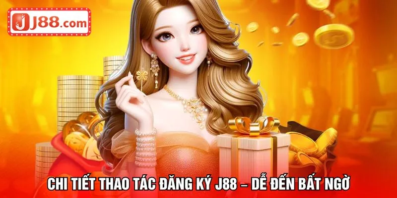 Chi tiết thao tác đăng ký J88 – dễ đến bất ngờ