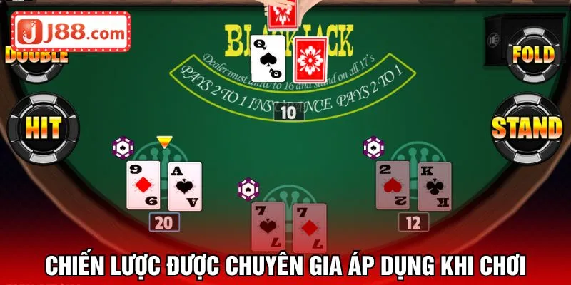 Chiến lược được chuyên gia áp dụng khi chơi Blackjack