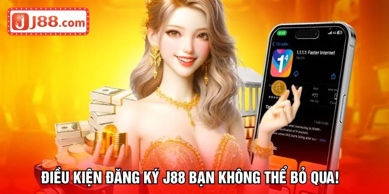 Điều kiện đăng ký J88 bạn không thể bỏ qua!