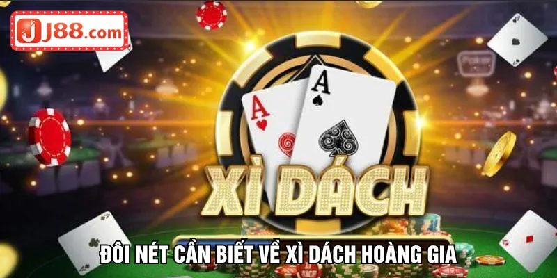 Đôi nét cần biết về xì dách hoàng gia