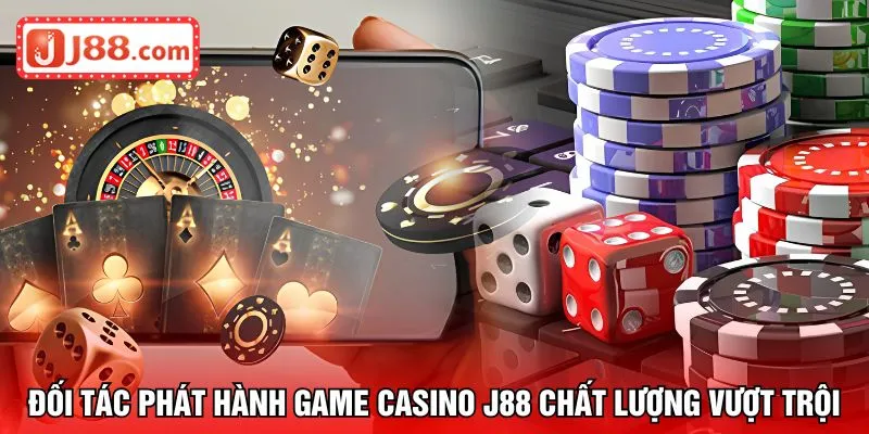 Đối tác phát hành game casino J88 chất lượng vượt trội