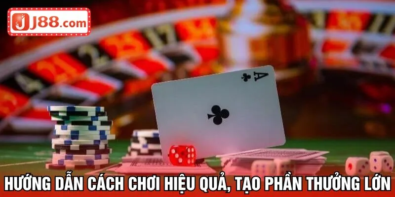 Hướng dẫn cách chơi hiệu quả, tạo phần thắng thưởng lớn
