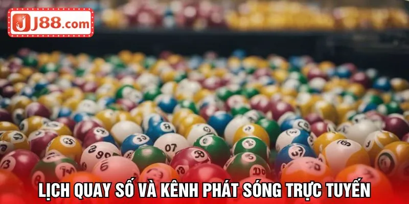 Lịch quay số và kênh phát sóng trực tuyến