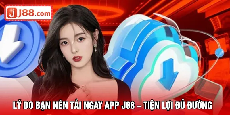 Lý do bạn nên tải ngay app J88 – tiện lợi đủ đường