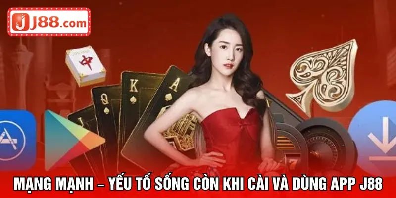 Mạng mạnh – yếu tố sống còn khi cài và dùng app J88