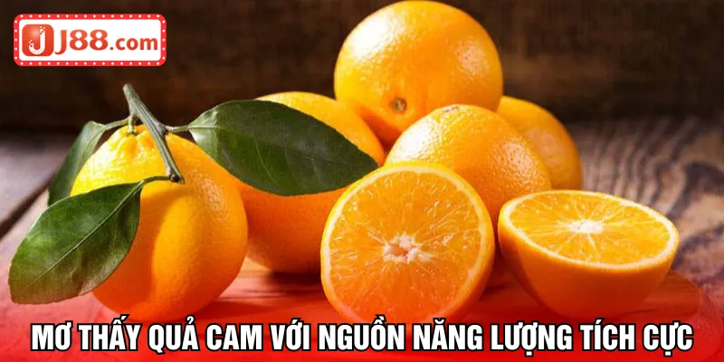 Mơ thấy quả cam với nguồn năng lượng tích cực