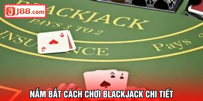 Nắm bắt cách chơi Blackjack chi tiết