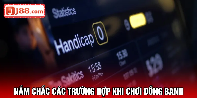 Nắm chắc các trường hợp khi chơi đồng banh