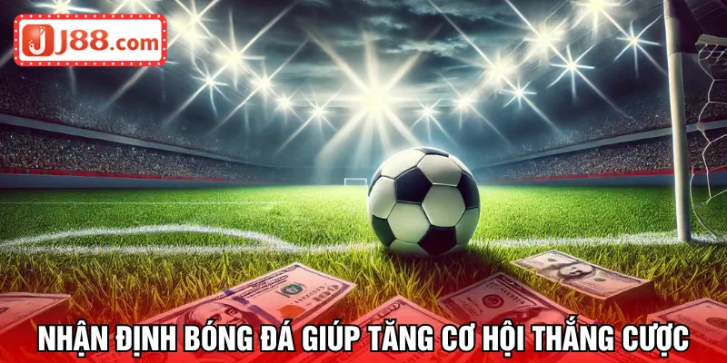 Nhận định giúp tăng cao cơ hội thắng
