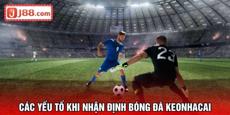 Nhận định hãy chú ý tới mọi yếu tố