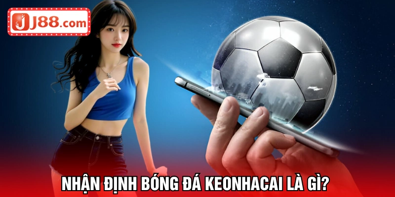 Nhận định bóng đá keonhacai rất cần thiết khi cược