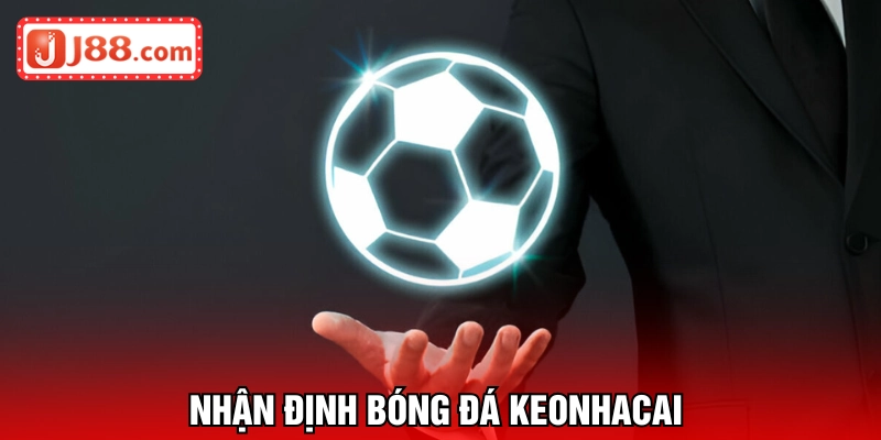 nhận định bóng đá keonhacai