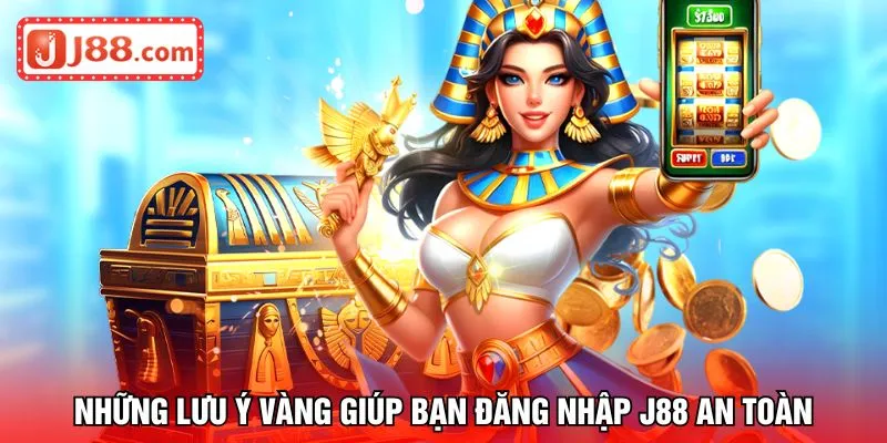 Những lưu ý vàng giúp bạn đăng nhập J88 an toàn