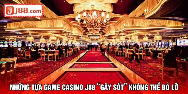 Những tựa game casino J88 “gây sốt” không thể bỏ lỡ