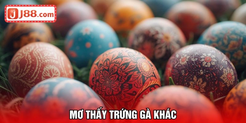 Tất tật chiêm bao trứng gà khác