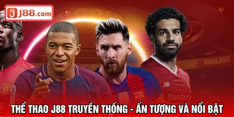 Thể thao J88 truyền thống - Ấn tượng và nổi bật