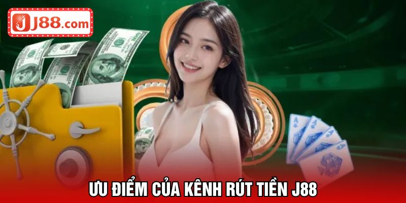 Ưu điểm của kênh rút tiền J88